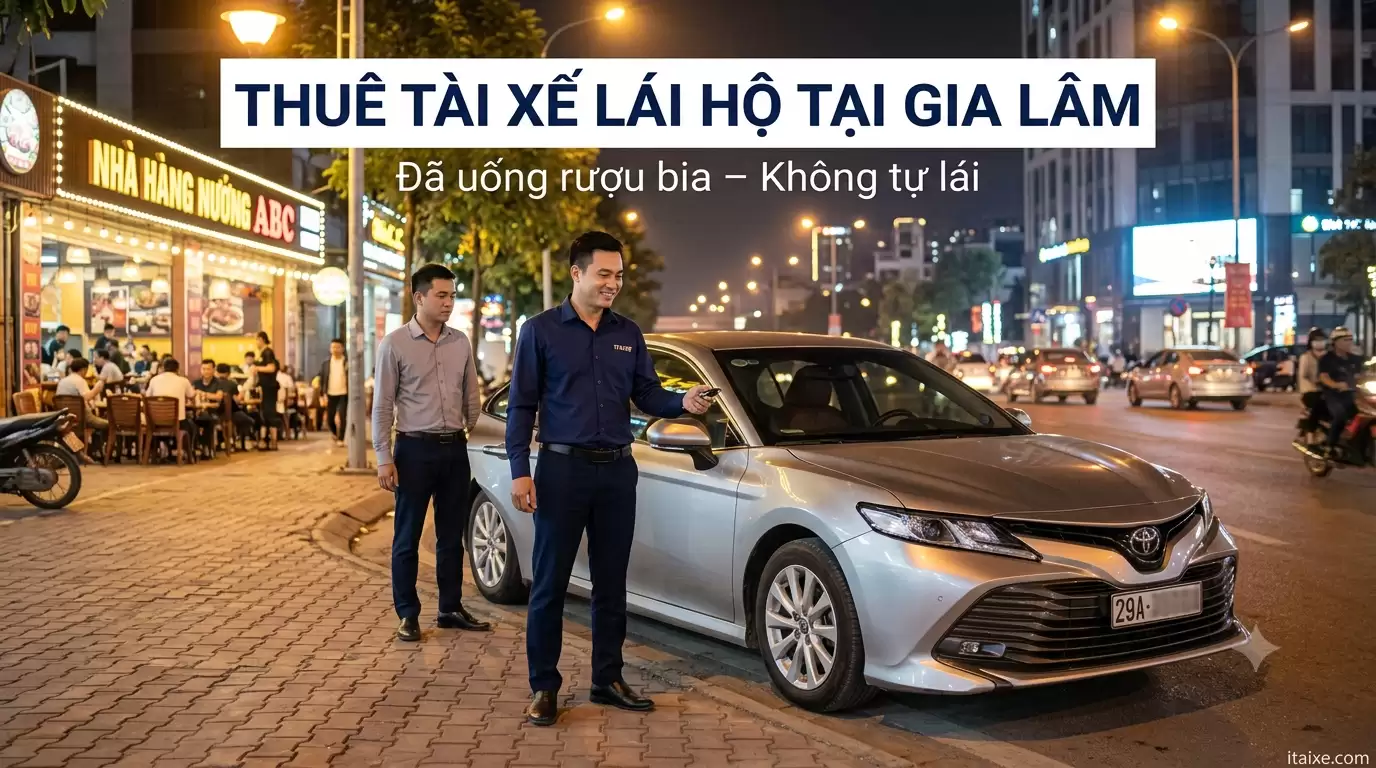 Thuê Tài Xế Lái Hộ Tại Gia Lâm | Đưa Người Và Xe Về An Toàn